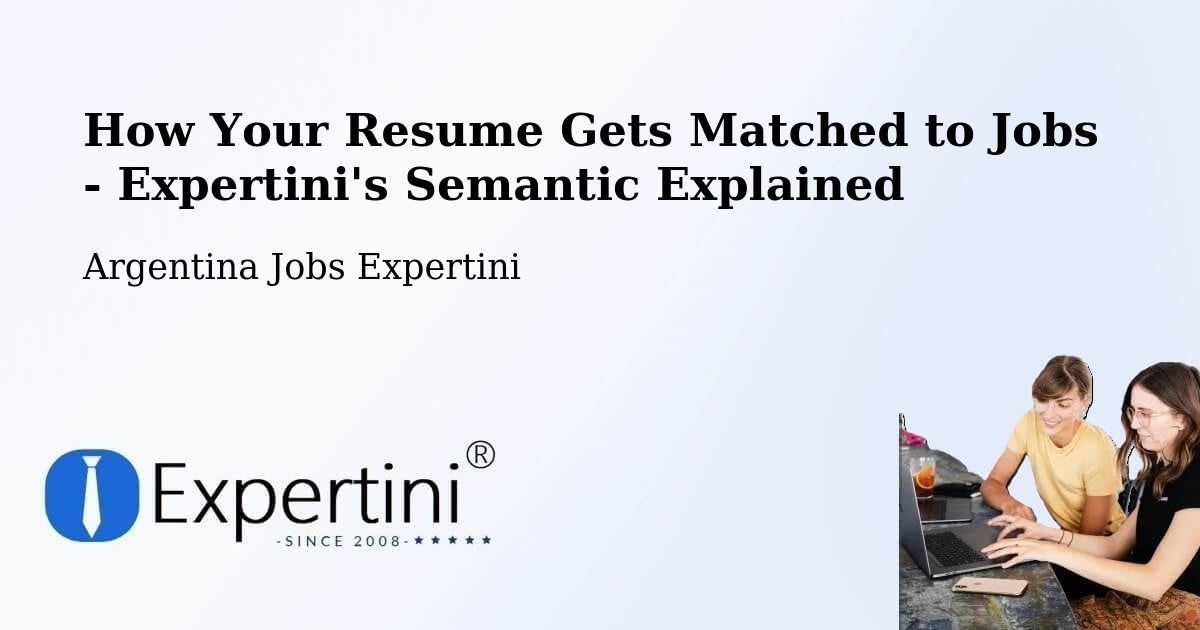 How Your Resume Gets Matched to Jobs - Expertini's Semantic Explained - Argentina Jobs Expertini
